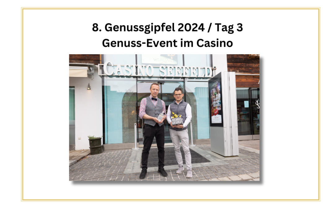 8. Genussgipfel – Tag 3 – Genuss-Event im Casino Seefeld